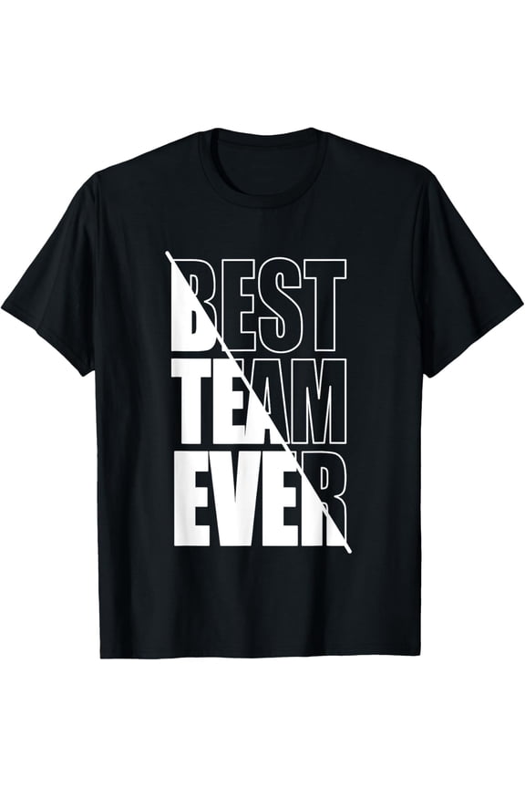 Best Team Ever Teamwork Team Building Team Appreciation T-Shirt men and women can wear, black, white, gifts