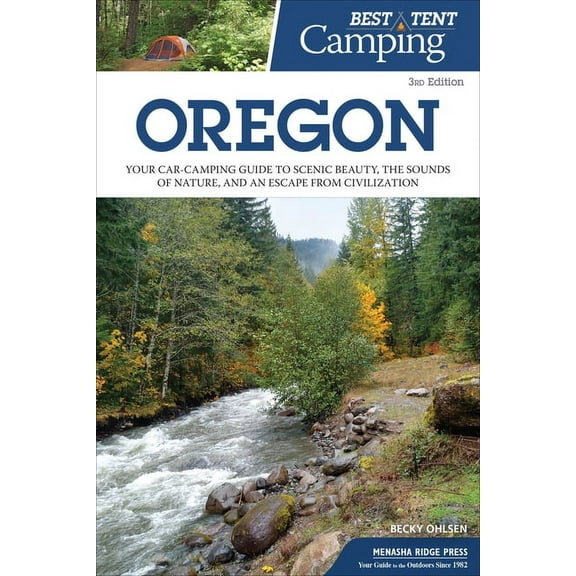 Best Tent Camping Best Tent Camping: Oregon: Your Car-Camping Guide to Scenic Beauty, the Sounds of Nature, and an Escape from Civilizatio, (Paperback)