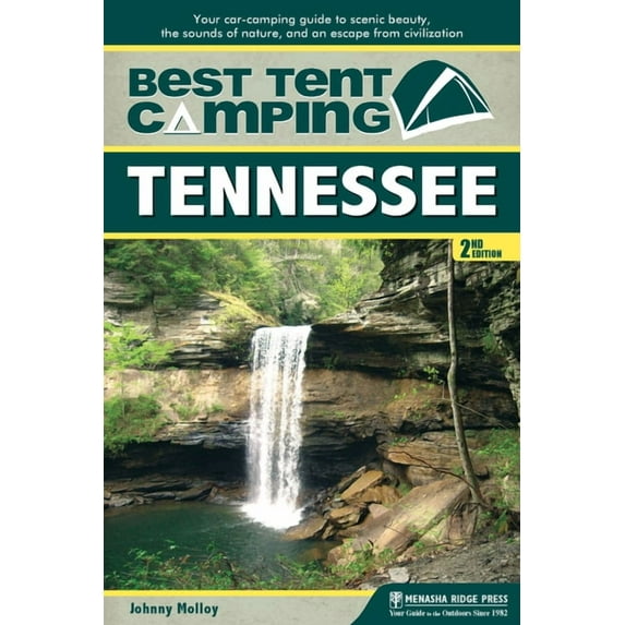 Best Tent Camping Best Tent Camping: Tennessee: Your Car-Camping Guide to Scenic Beauty, the Sounds of Nature, and an Escape from Civiliza, (Hardcover)