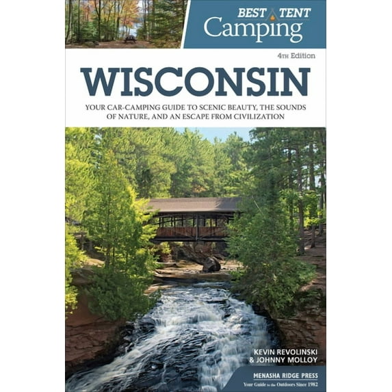 Best Tent Camping Best Tent Camping: Wisconsin: Your Car-Camping Guide to Scenic Beauty, the Sounds of Nature, and an Escape from Civiliza, (Hardcover)