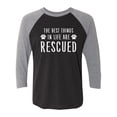 thumbnail image 1 of Best Things In Life Are Rescued Unisex 3/4 Sleeve Baseball Raglan Tee, 1 of 3