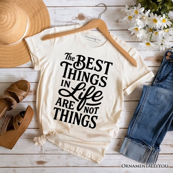 Best Things in Life Are Not Things T‑Shirt, Inspirational Quote Tee for Grateful People