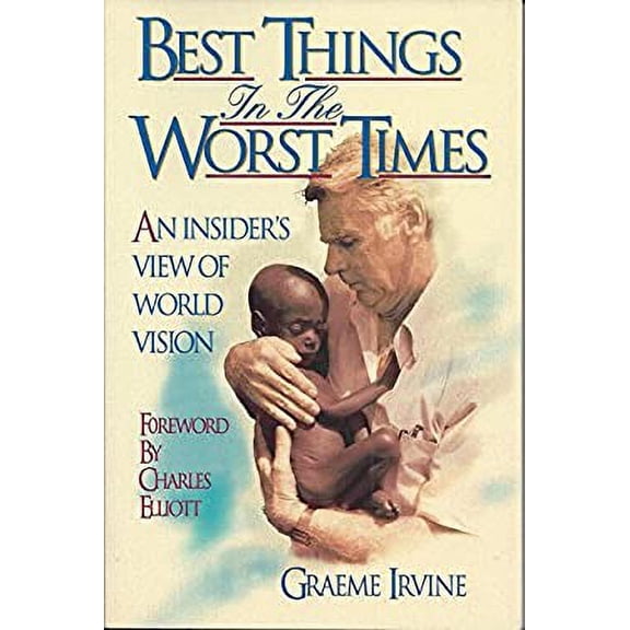 Pre-Owned Best Things in the Worst Times: An Insider's View of World Vision (Paperback) 1885221355 9781885221353