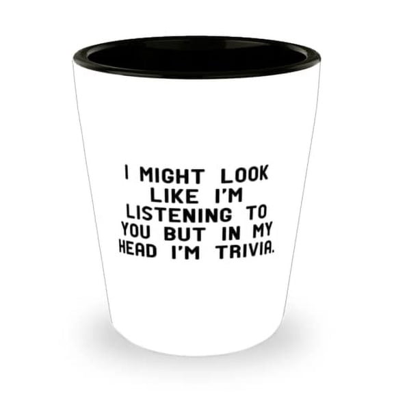 Best Trivia Gifts, I Might Look Like I'm Listening to You but in My Head I'm, Sarcastic Holiday Shot Glass From Friends, , Funny shot glass, Unique shot glass, Gift for him, Gift for her, Funny gift,