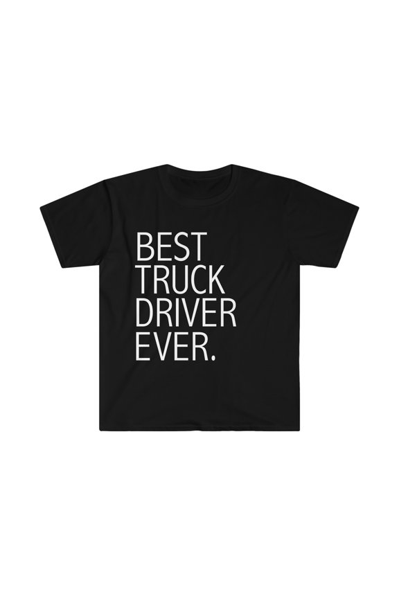 Best Truck Driver Ever Unisex T-shirt S-3XL Career Graduation