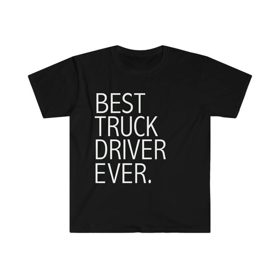 Best Truck Driver Ever Unisex T-shirt S-3XL Career Graduation