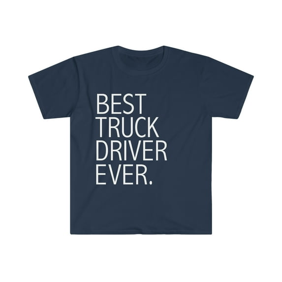 Best Truck Driver Ever Unisex T-shirt S-3XL Career Graduation