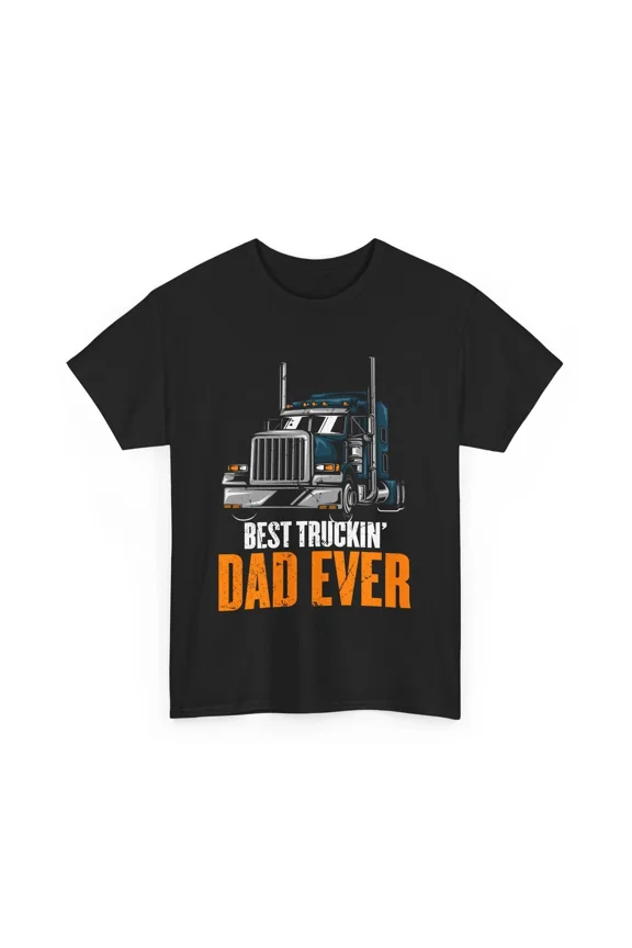 Best Truckin' Dad Ever Semi-Truck Driver Big Rig Trucker Father Unisex T-Shirt, S-5XL