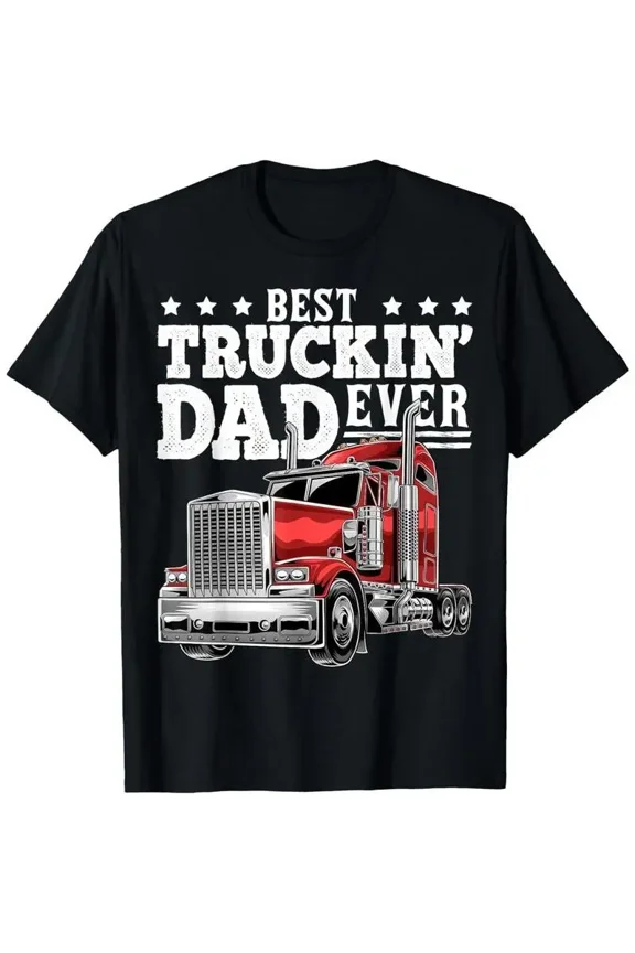 Best Truckin Dad Ever Trucker Cotton Tee Big Rig Father’s Day Gift Shirt