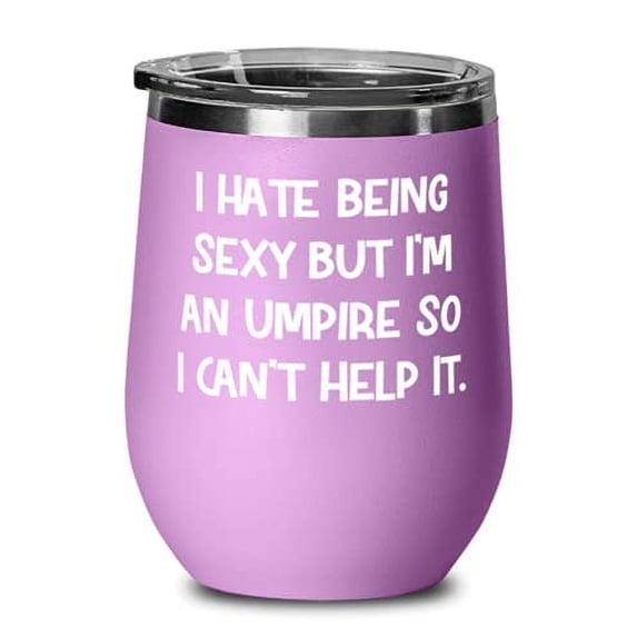 Best Umpire Wine Glass, I Hate Being Sexy but I'm an Umpire So I Can't Help It, Present For Men Women, Nice Gifts From Boss
