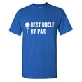 thumbnail image 1 of Best Uncle By Par Sarcastic Humor Graphic Tees Gift For Mens Novelty Funny T Shirt, 1 of 5
