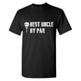 thumbnail image 1 of Best Uncle By Par Sarcastic Humor Graphic Tees Gift For Mens Novelty Funny T Shirt, 1 of 5