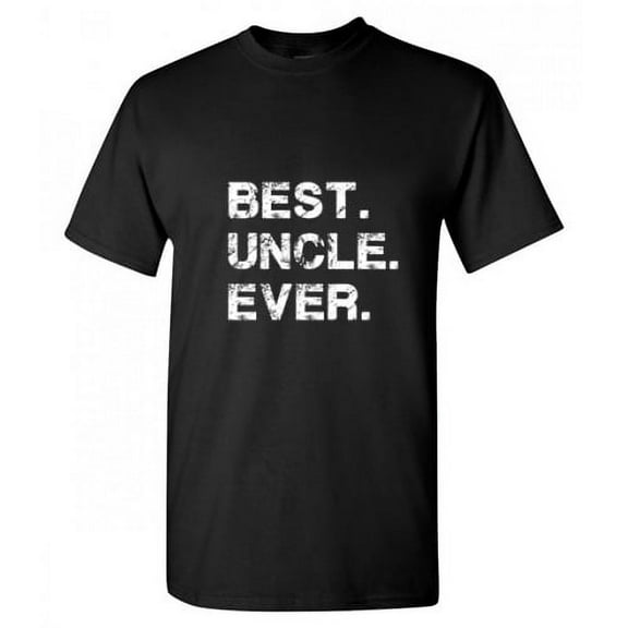 Best Uncle Ever Sarcastic Funny Saying Graphic T Shirt Adult Humor Fit Well Tee Christmas Apparel Gift Birthday Anniversary Novelty Premium Tshirt