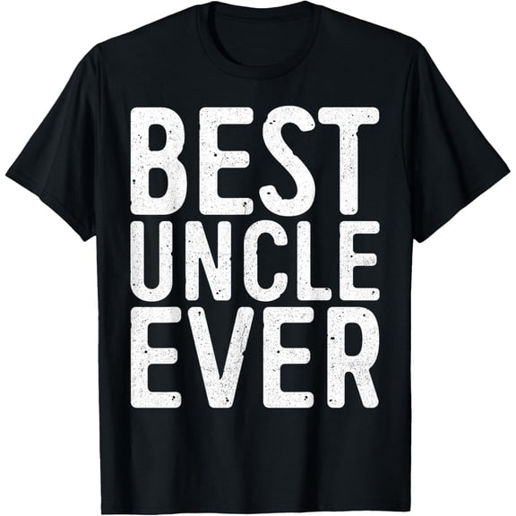 Best Uncle Ever T-Shirt Fathers Day Shirt T-Shirt