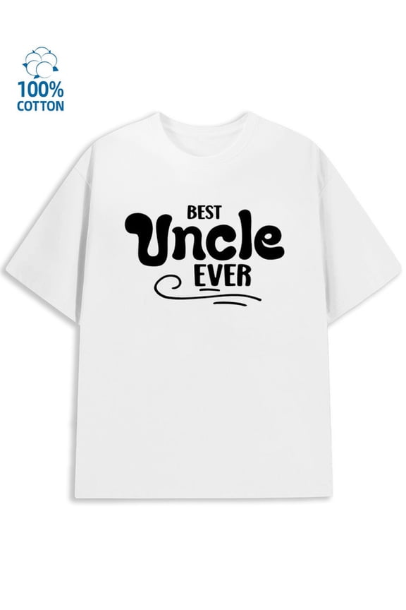 Best Uncle Ever men funny humor 180G 100% Cotton white husband work Original Unisex Shirt Printed tshirts Funny Unisex Shirt Short Sleeve tshirts Basic Unisex Shirt Printed tshirts