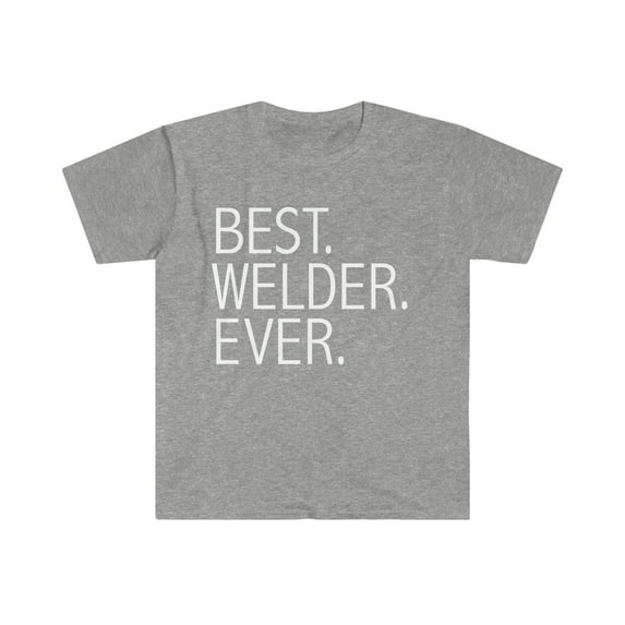 Best Welder Ever Unisex T-shirt S-3XL Career Graduation