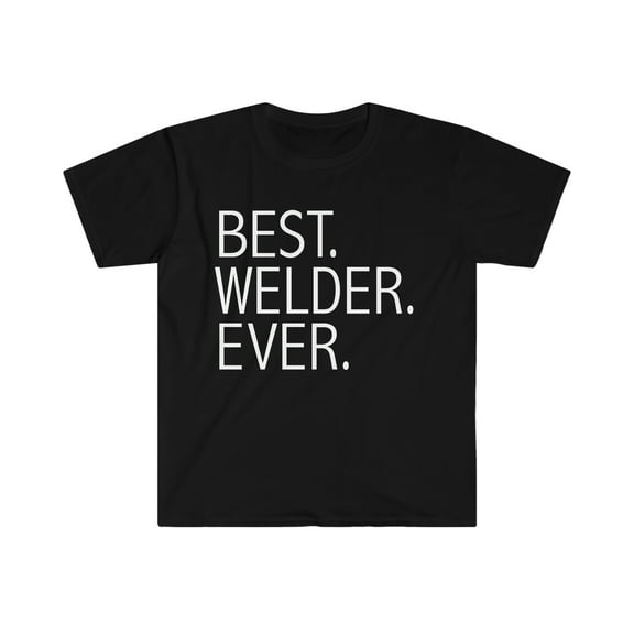 Best Welder Ever Unisex T-shirt S-3XL Career Graduation