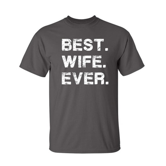 Best Wife Ever Sarcastic Humor Graphic Novelty Funny Tall T Shirt