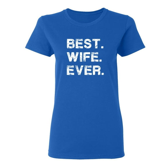 Best Wife Ever Sarcastic Novelty Gift Idea Adult Humor Funny Women's Casual Tees