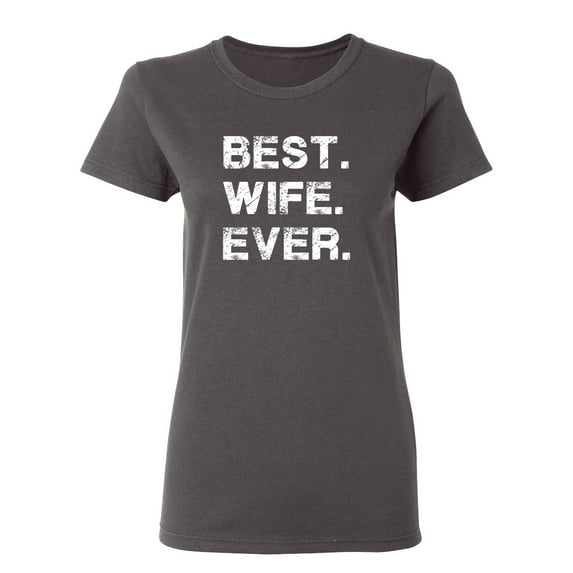 Best Wife Ever Sarcastic Novelty Gift Idea Adult Humor Funny Women's Casual Tees