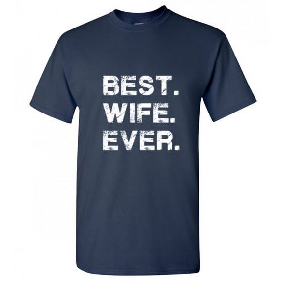 Best Wife Ever Tshirts Birthday Sarcastic Novelty Adult Humor Tees Graphic Funny T Shirt Gift Idea For Women Day Christmas Holiday Birthday