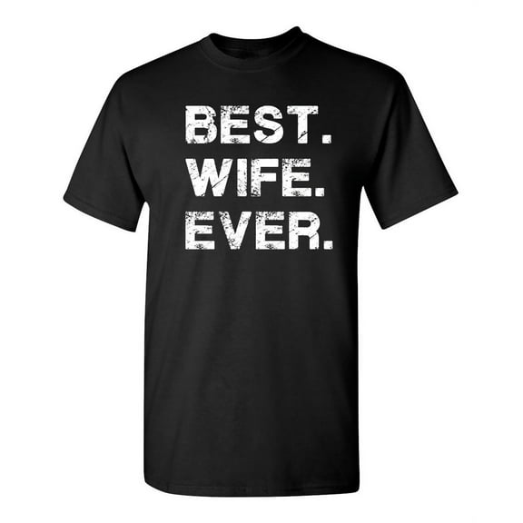 Best Wife Sarcastic Humor Graphic Novelty Super Soft Ring Spun Funny T Shirt
