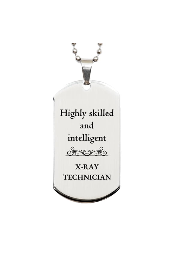 Best X-Ray Technician Gifts, Highly skilled and intelligent, Appreciation Birthday Silver Dog Tag for X-Ray Technician, Men, Women, Friends, Coworkers