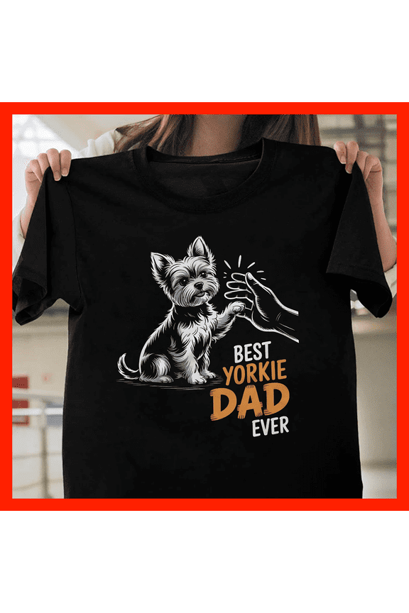 Best Yorkie Dad Ever T-Shirt - Funny Yorkshire Terrier Dog Lover Gift H026, for Unisex, Up to Size 5XL
