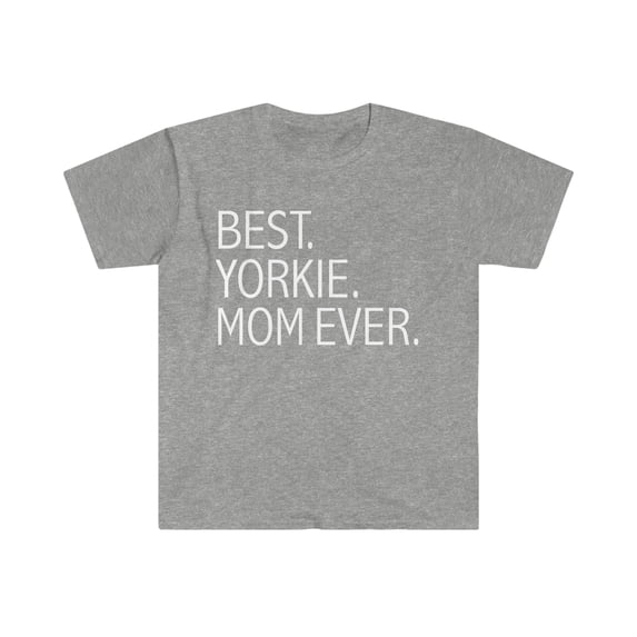Best Yorkie Dog Mom Ever Unisex T-shirt S-3XL Dog Owner Lover Parent