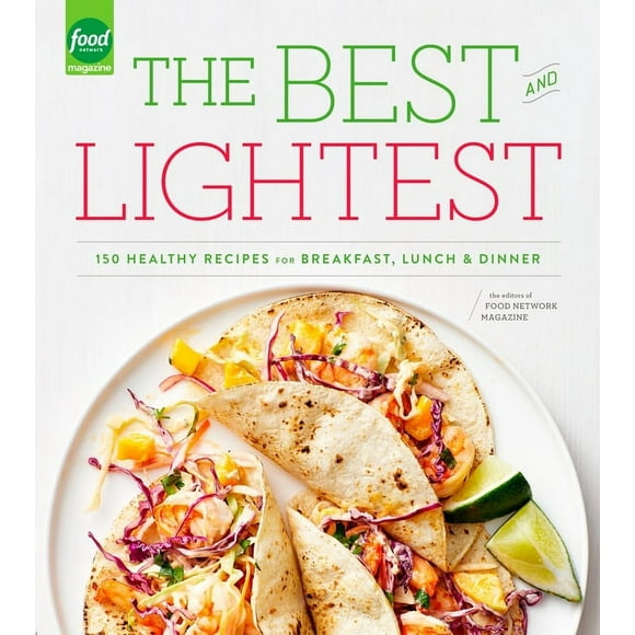 Best and Lightest: 150 Healthy Recipes for Breakfast, Lunch and Dinner: a Cookbook
