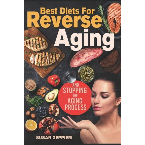 Best diets for reverse aging and stopping the aging process (Paperback)