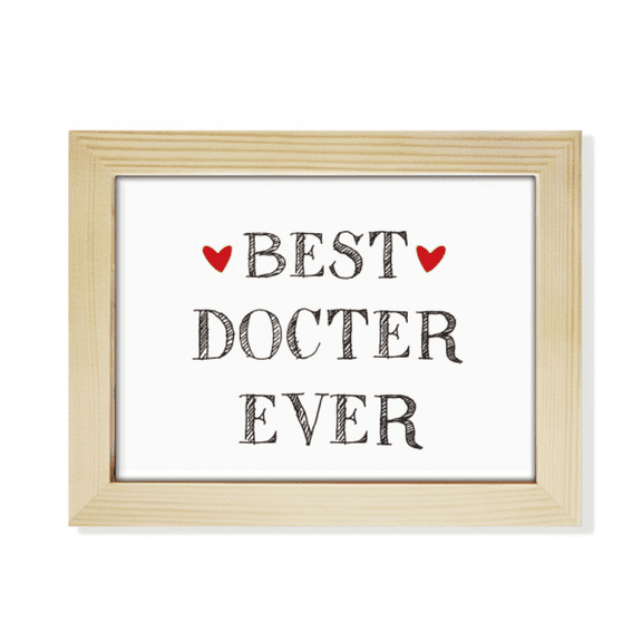 Best doctor ever Quote Profession Desktop Photo Frame Picture Art Decoration Painting 6x8 inch