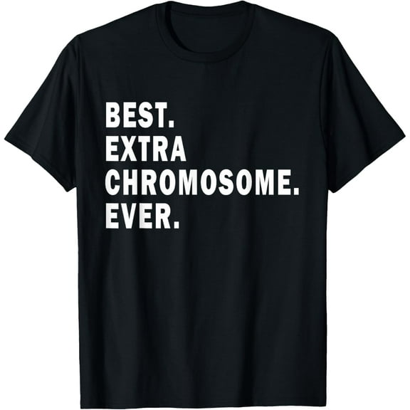 Best extra chromosome ever - down syndrome awareness day T-Shirt men and women can wear, black, white, gifts