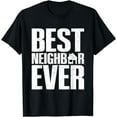 thumbnail image 1 of Best neighbor ever Design for your Favorite neighbor T-Shirt, 1 of 4