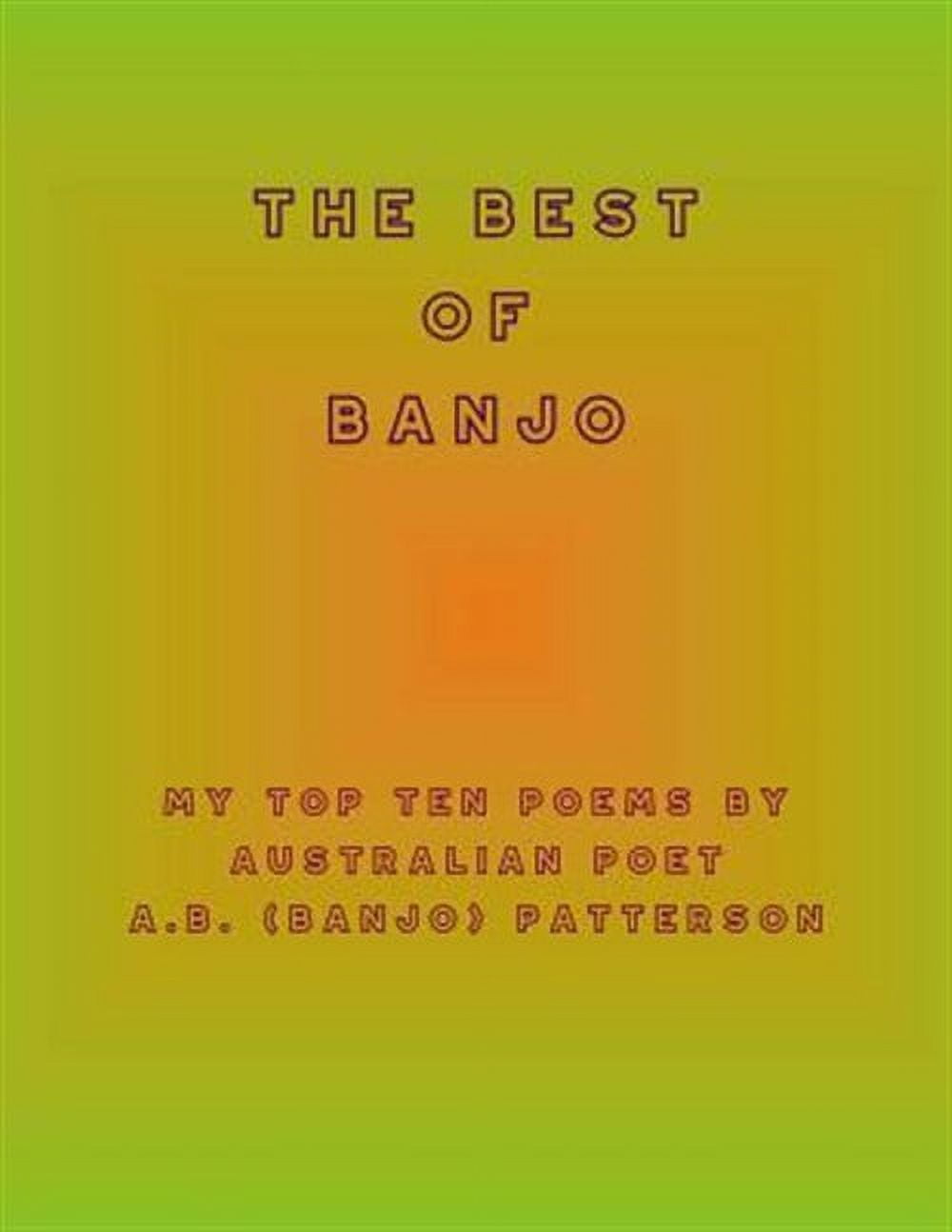 Best of Banjo : My Top Ten Poems by Australian Poet A.b. (Banjo) Patterson