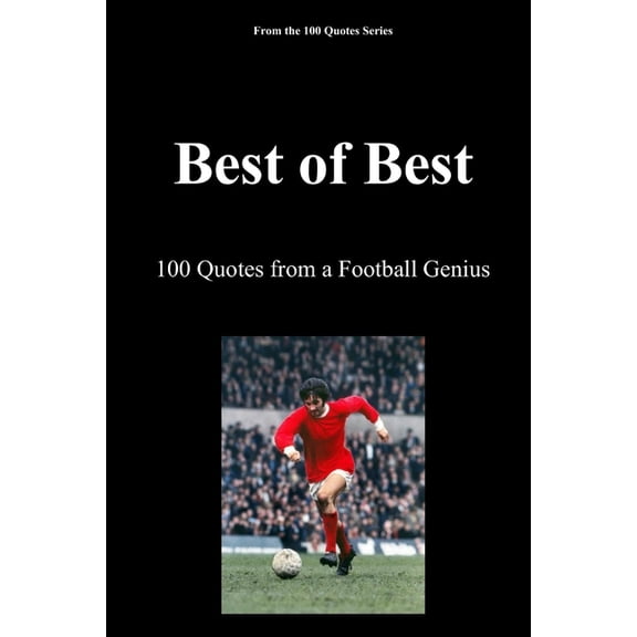 The 100 Quotes Series/Sport Best of Best: 100 Quotes from a Football Genius, Book 4, (Paperback)