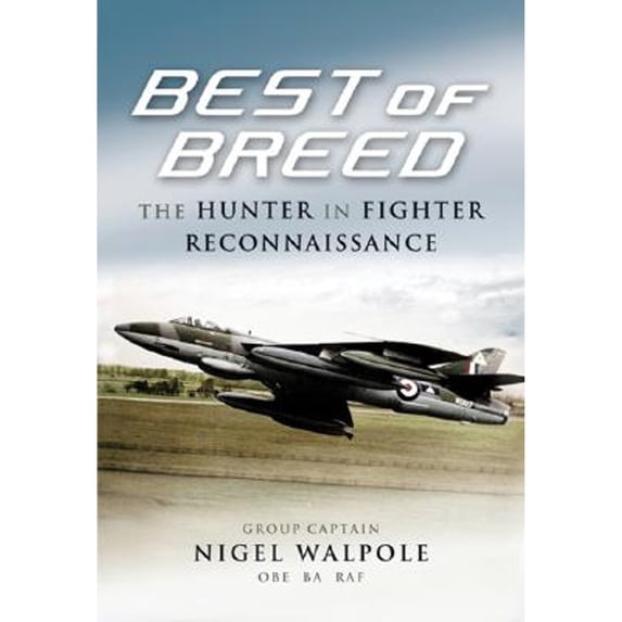 Pre-Owned Best of Breed: The Hunter in Fighter Reconnaissance (Hardcover 9781844154128) by Nigel Walpole