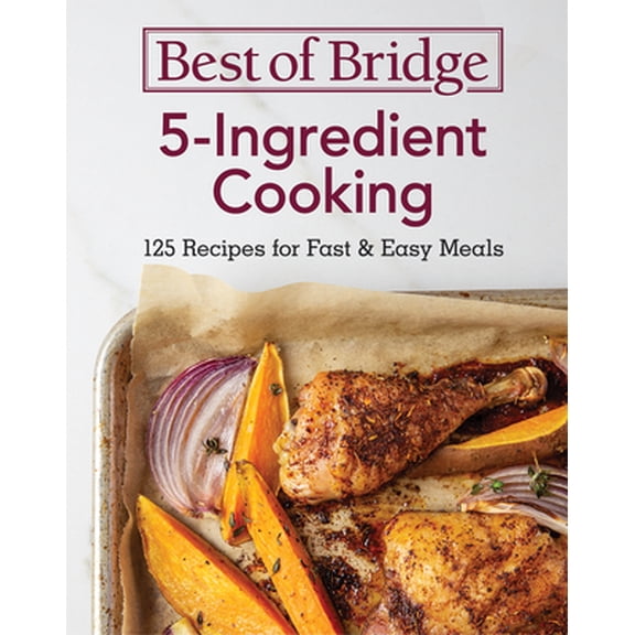 Pre-Owned Best of Bridge 5-Ingredient Cooking: 125 Recipes for Fast and Easy Meals (Spiral-bound) 0778806774 9780778806776