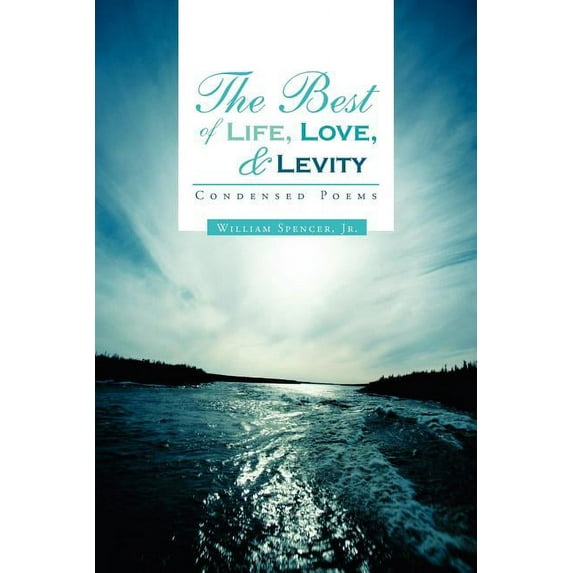 Best of Life, Love, and Levity : Condensed Poems