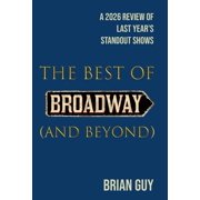 Best of Live Theatre The Best of Broadway and Beyond A 2026 Review of Last Year's Standout Shows, Hardcover