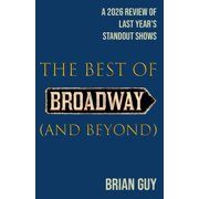 Best of Live Theatre The Best of Broadway and Beyond A 2026 Review of Last Year's Standout Shows, Paperback