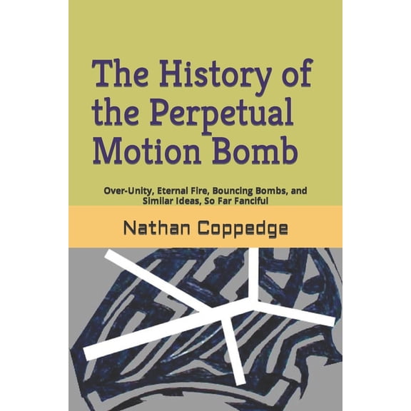 Best of Nathan Coppedge: The History of the Perpetual Motion Bomb (Paperback)