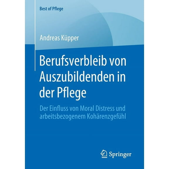 Best of Pflege Berufsverbleib Von Auszubildenden in Der Pflege: Der Einfluss Von Moral Distress Und Arbeitsbezogenem Kohrenzgefhl, (Paperback)