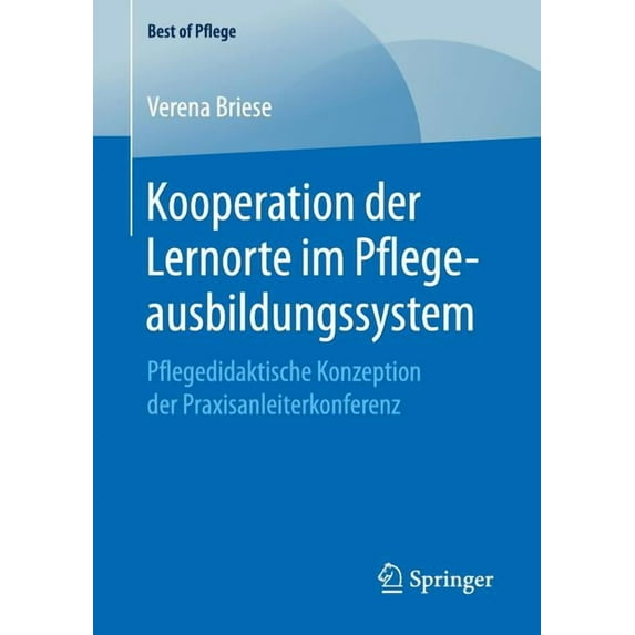 Best of Pflege Kooperation Der Lernorte Im Pflegeausbildungssystem: Pflegedidaktische Konzeption Der Praxisanleiterkonferenz, (Paperback)