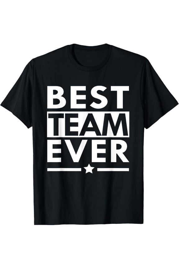 Best team of all time teamwork team building T-Shirt men and women can wear, black, white, gifts