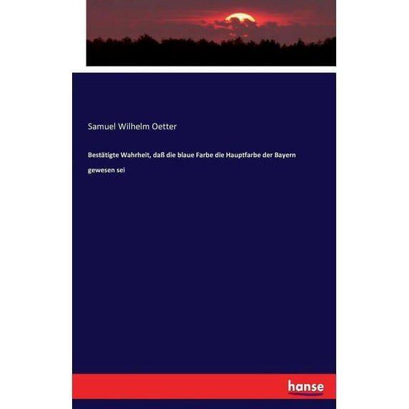 Bestätigte Wahrheit, daà die blaue Farbe die Hauptfarbe der Bayern gewesen sei, (Paperback)
