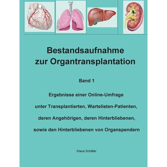 Bestandsaufnahme zur Organtransplantation: Ergebnisse einer Online-Umfrage unter Transplantierten, Wartelisten-Patienten, deren Angehrigen, deren . von Organspendern German Edition Paperback K
