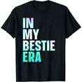 thumbnail image 1 of Bestfriend BFF Bestie Best Friend In My Bestie Era T-Shirt, 1 of 4