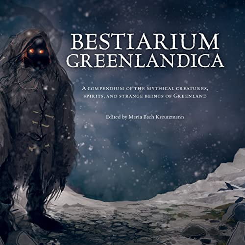 Pre-Owned Bestiarium Greenlandica: A compendium of the mythical creatures, spirits, and strange beings of Greenland (Wool of Bat) Hardcover