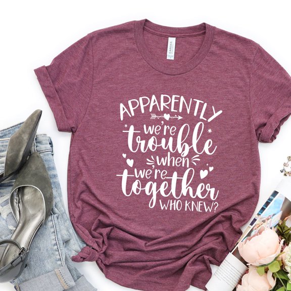 Bestie T-Shirt, Best Friend Tee, Couples Matching, Apparently We'Re Trouble When We Are Together Shirt, Funny Best Friend Birthday Gift Idea Unisex S-5XL Hot Trending Shirt, Vintage Birthday Gift